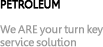 Petroleum: We ARE your turn key service solution
